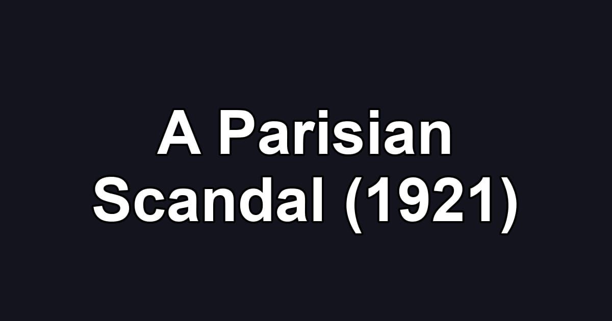 A Parisian Scandal (1921)