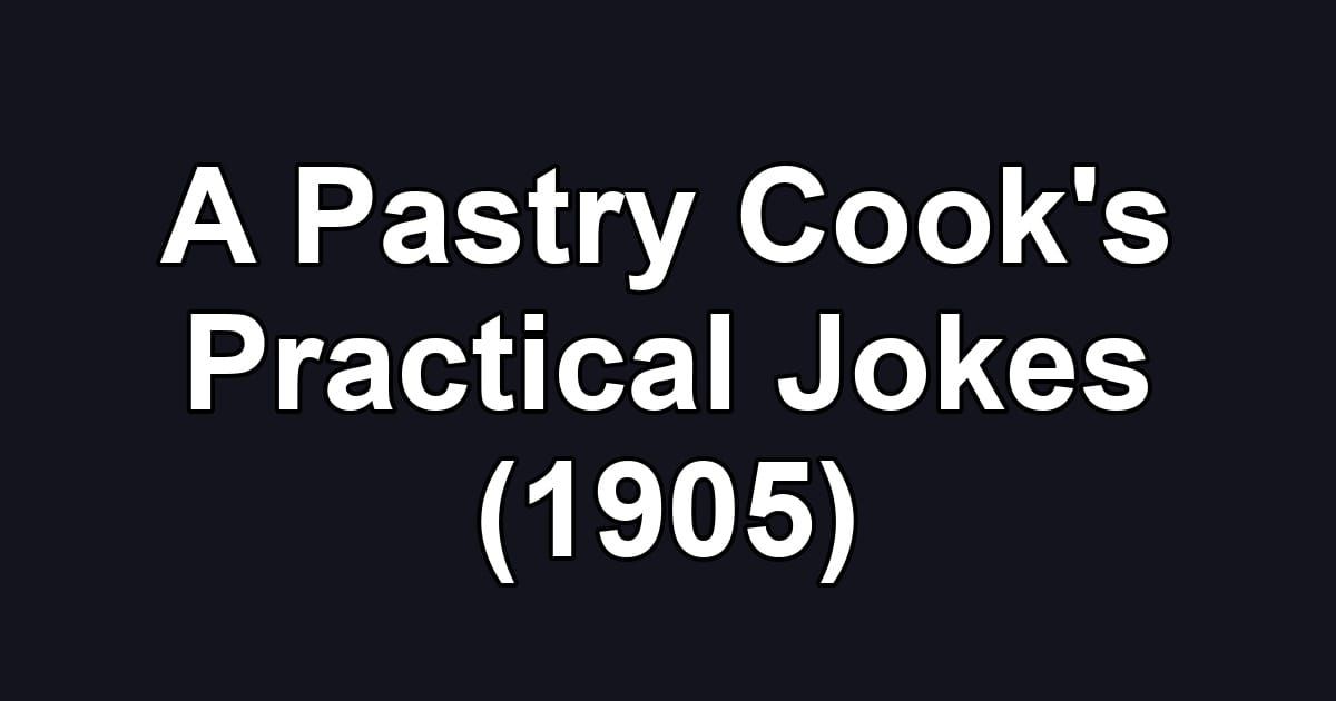 A Pastry Cook's Practical Jokes (1905)