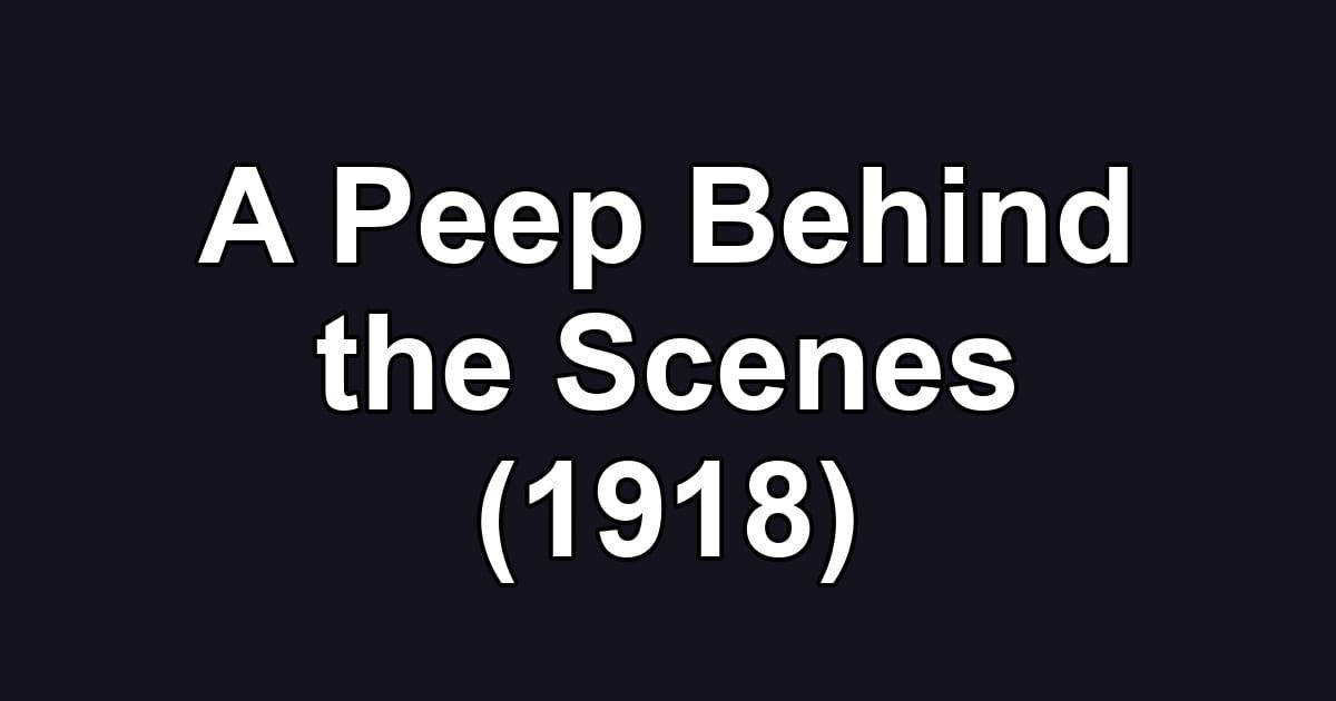 A Peep Behind the Scenes (1918)