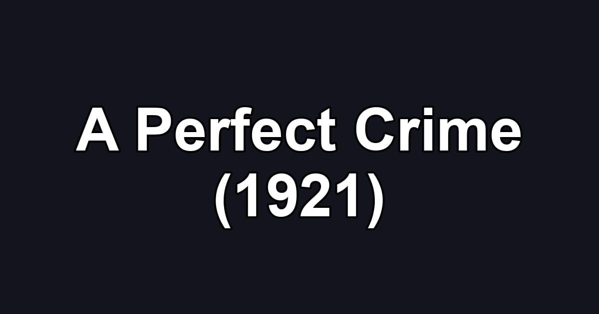 A Perfect Crime (1921)