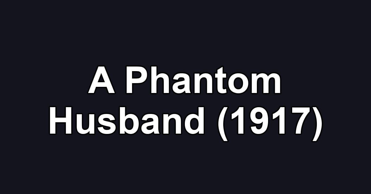 A Phantom Husband (1917)