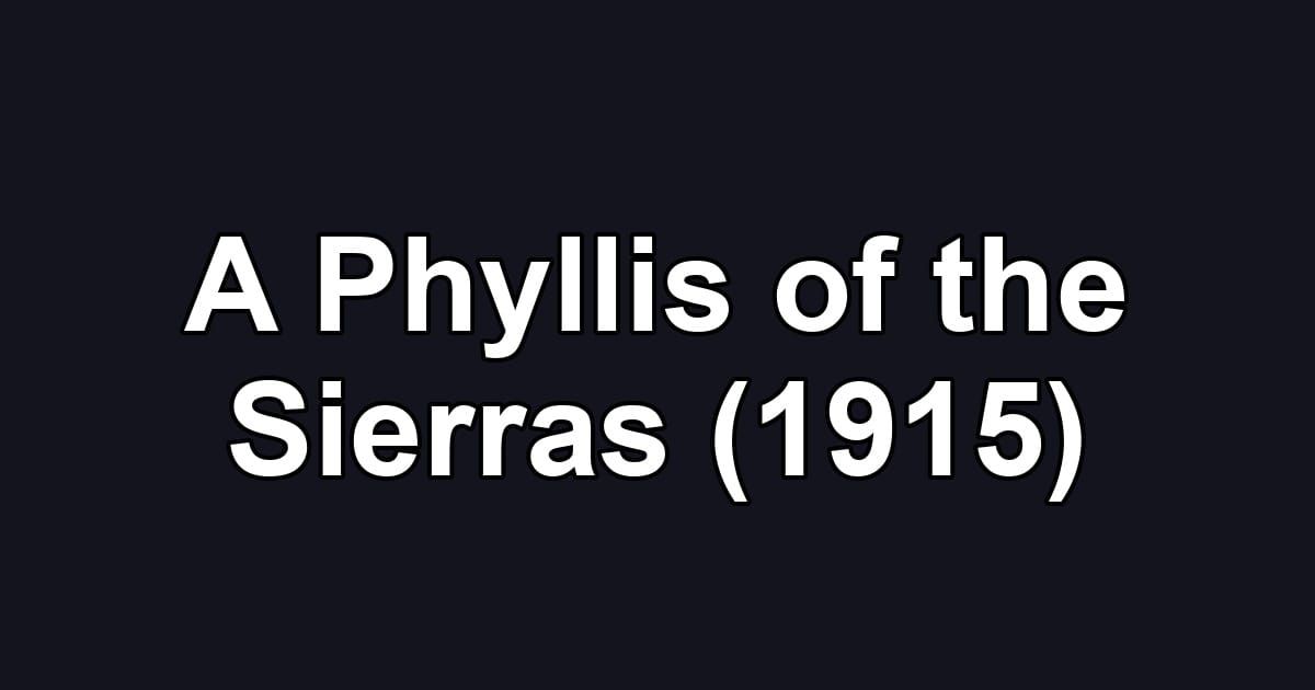 A Phyllis of the Sierras (1915)