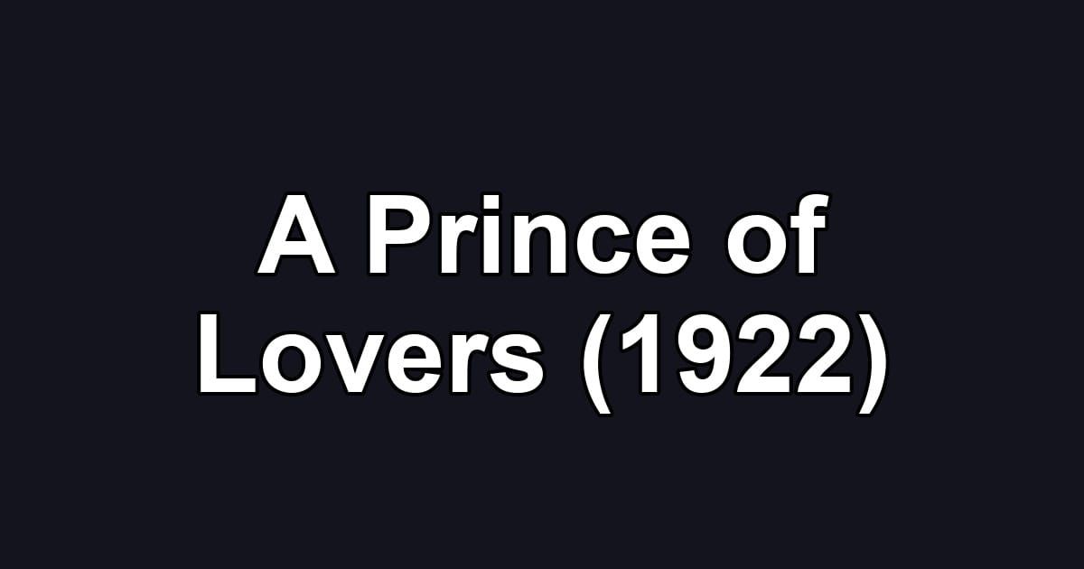 A Prince of Lovers (1922)