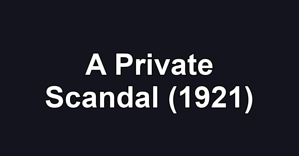 A Private Scandal (1921)