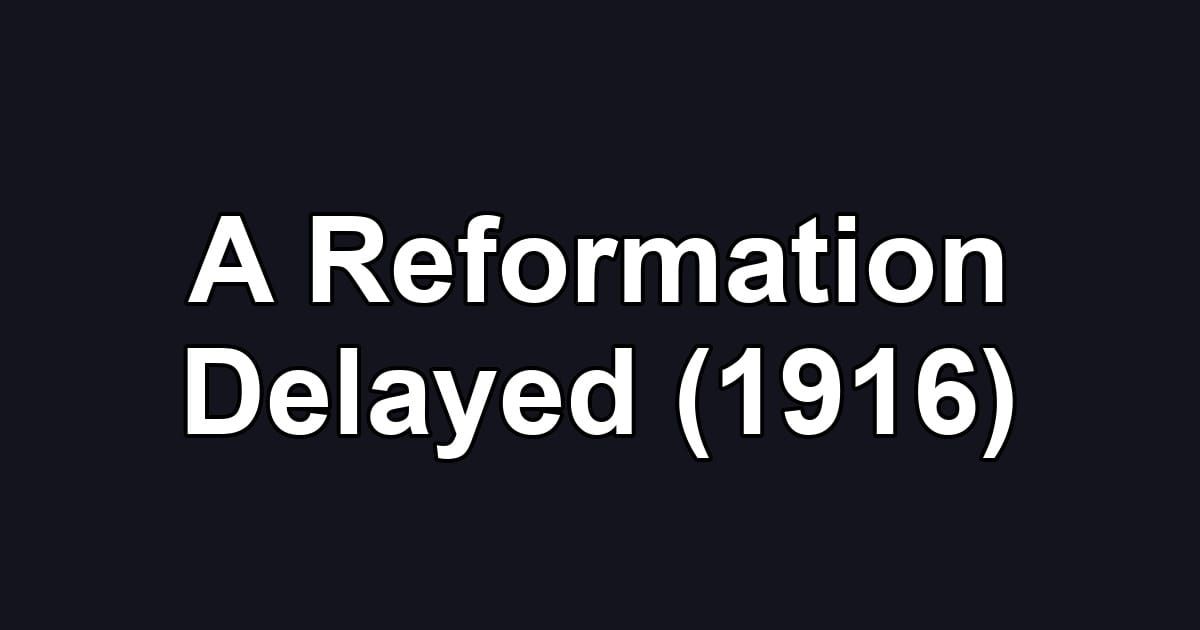 A Reformation Delayed (1916)