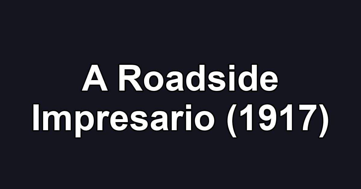 A Roadside Impresario (1917)