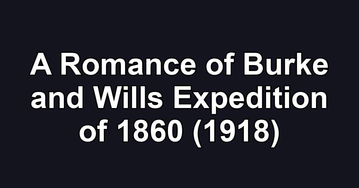 A Romance of Burke and Wills Expedition of 1860 (1918)