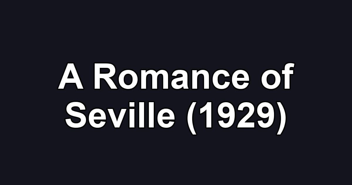 A Romance of Seville (1929)