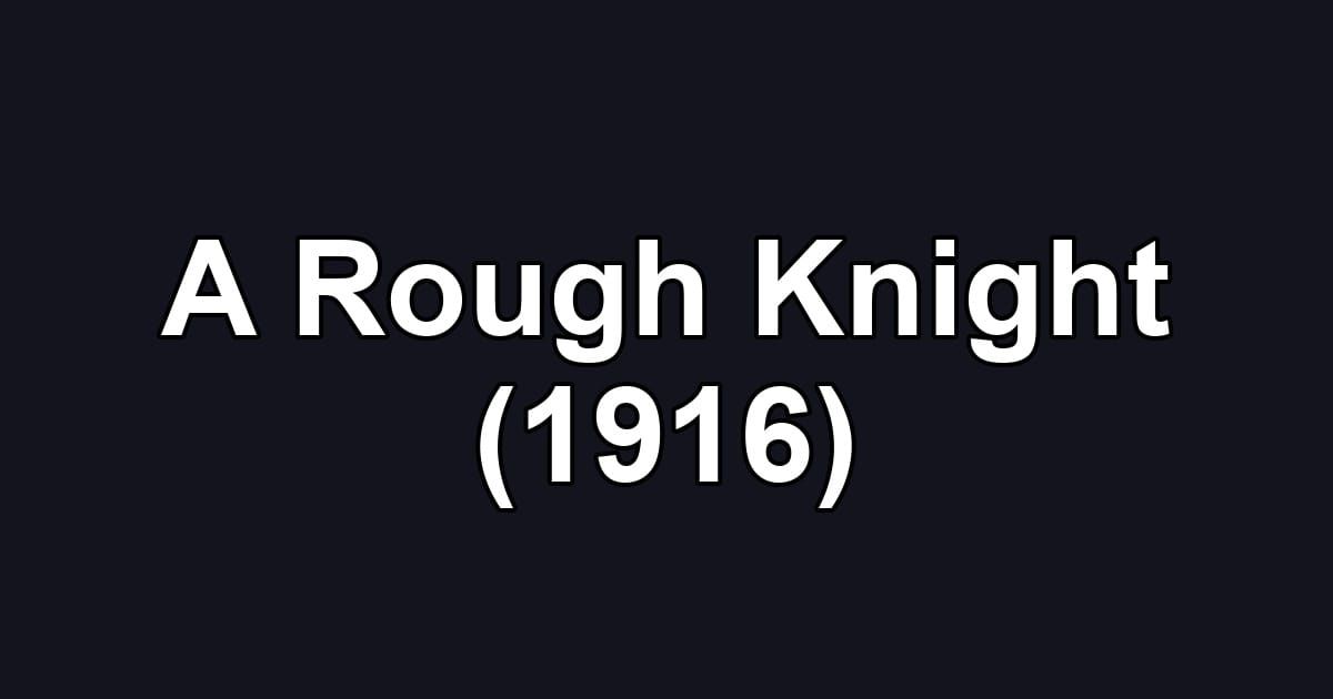 A Rough Knight (1916)