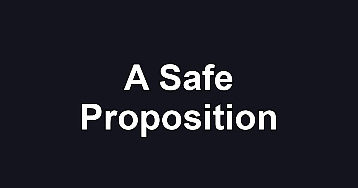 A Safe Proposition