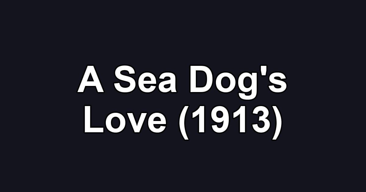 A Sea Dog's Love (1913)