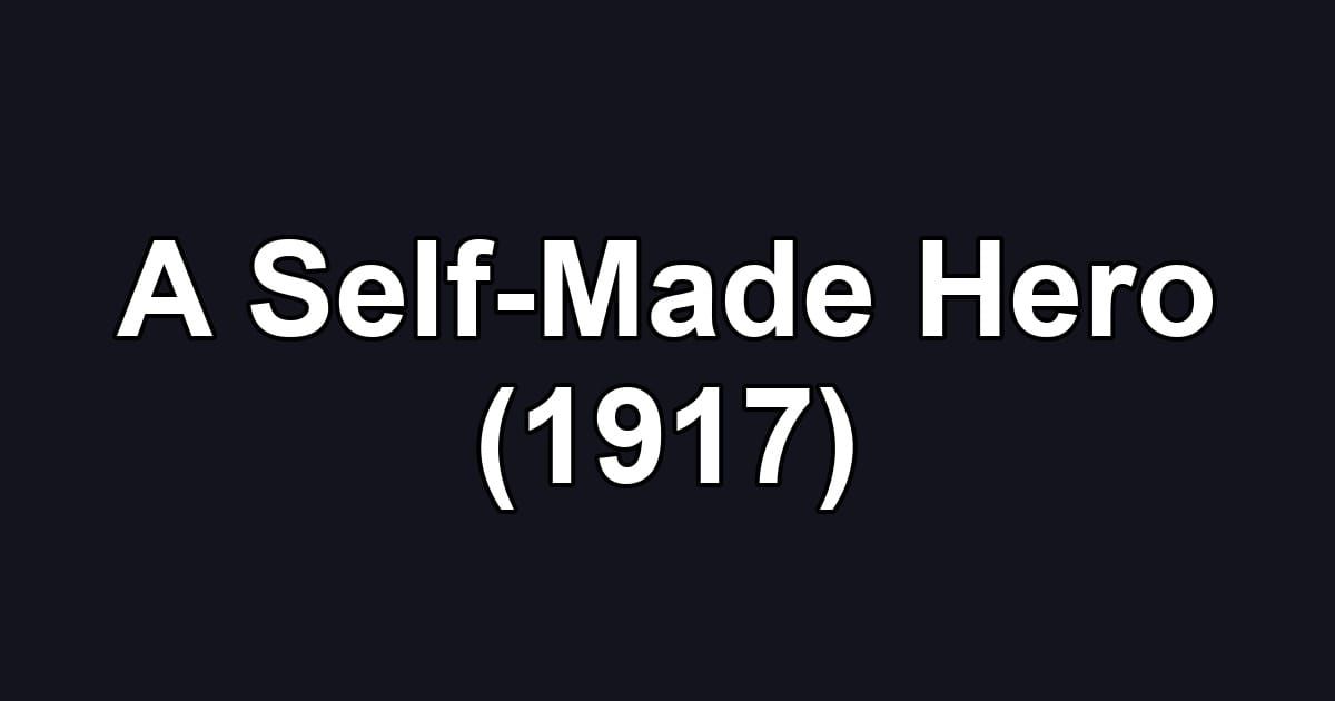 A Self-Made Hero (1917)