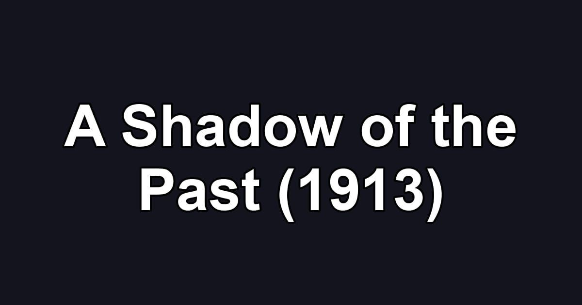 A Shadow of the Past (1913)