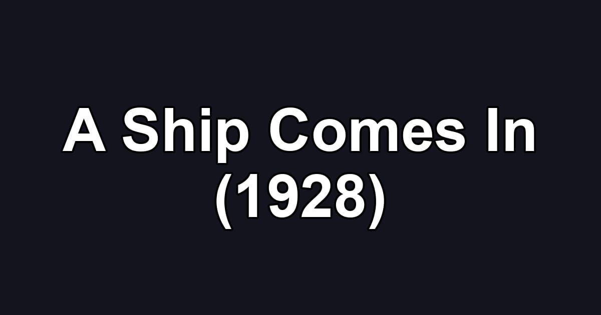 A Ship Comes In (1928)