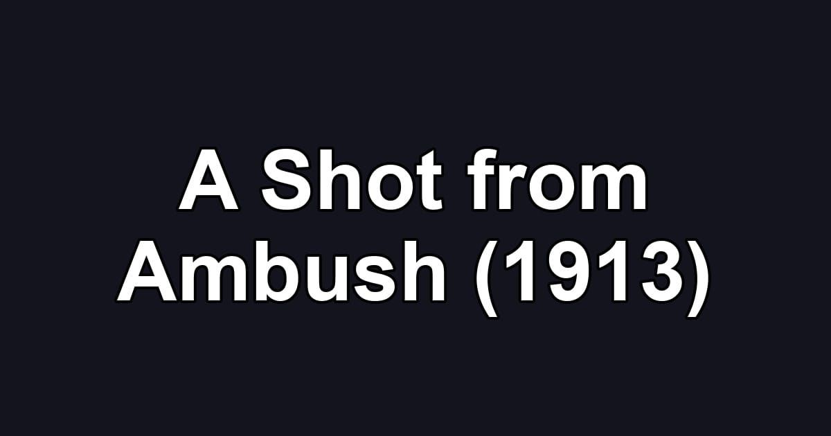 A Shot from Ambush (1913)