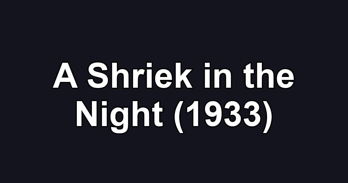 A Shriek in the Night (1933)