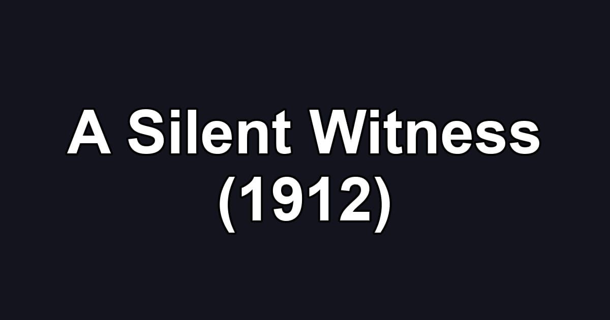 A Silent Witness (1912)