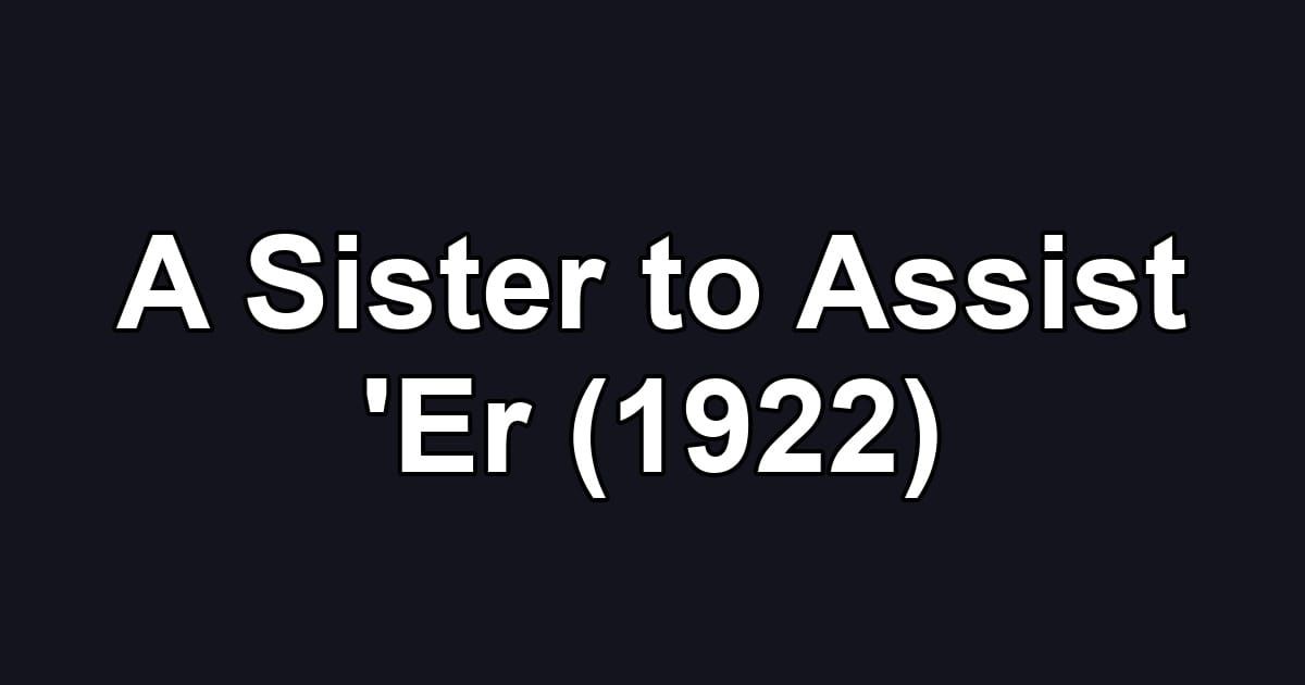 A Sister to Assist 'Er (1922)