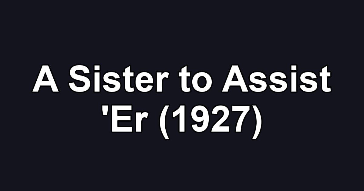 A Sister to Assist 'Er (1927)