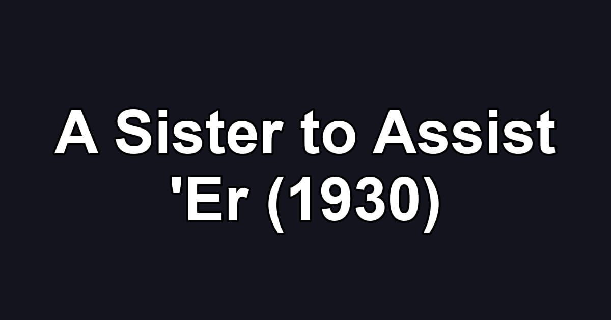 A Sister to Assist 'Er (1930)