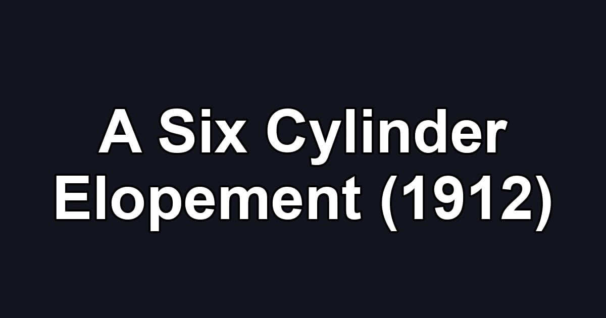 A Six Cylinder Elopement (1912)