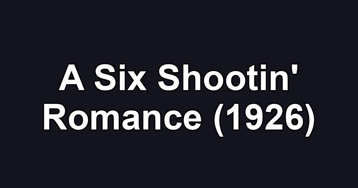 A Six Shootin' Romance (1926)