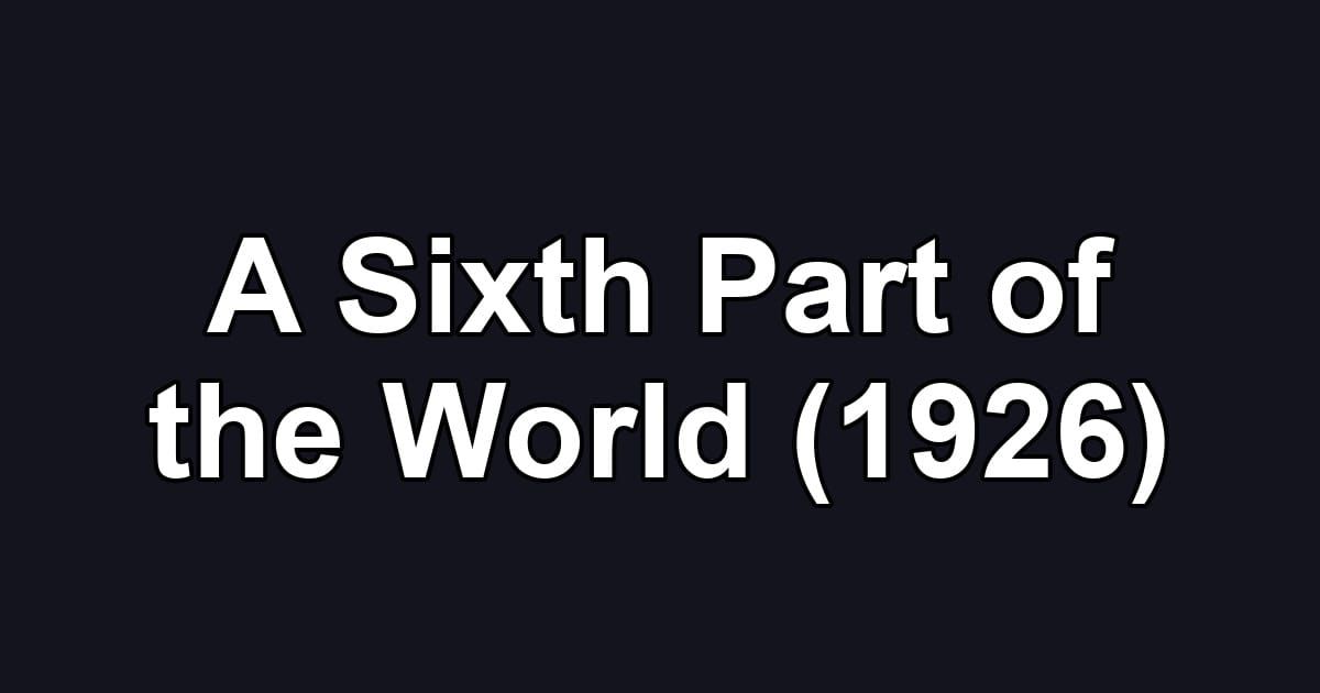 A Sixth Part of the World (1926)