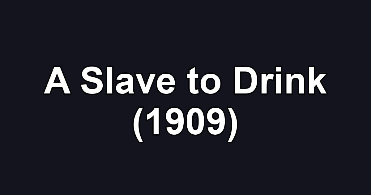 A Slave to Drink (1909)