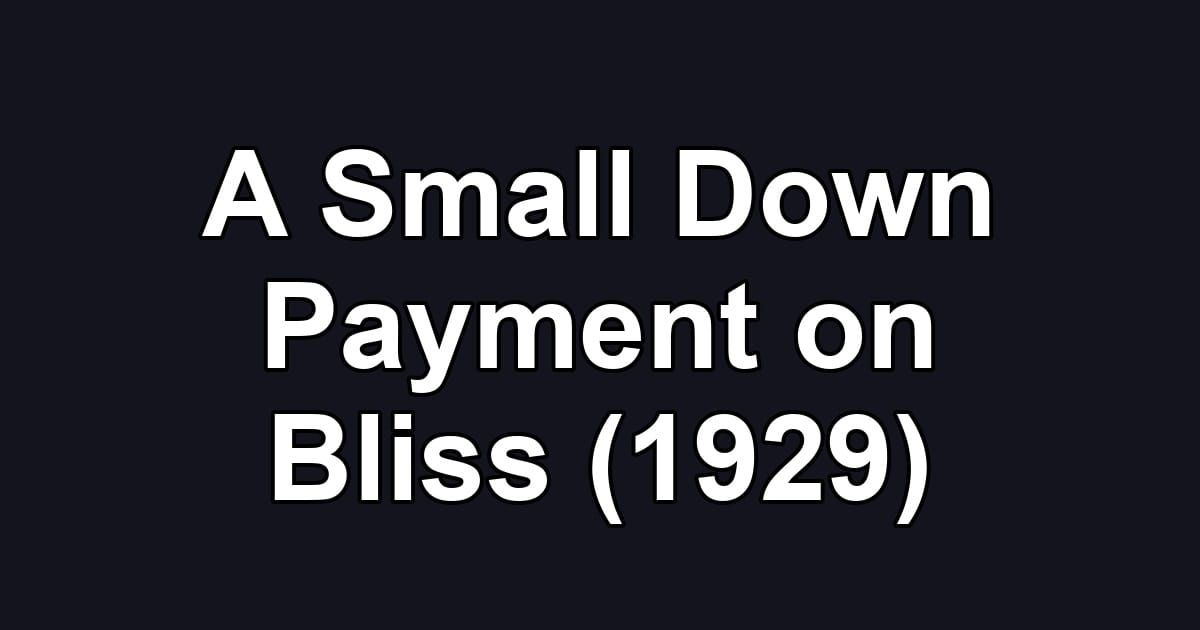 A Small Down Payment on Bliss (1929)
