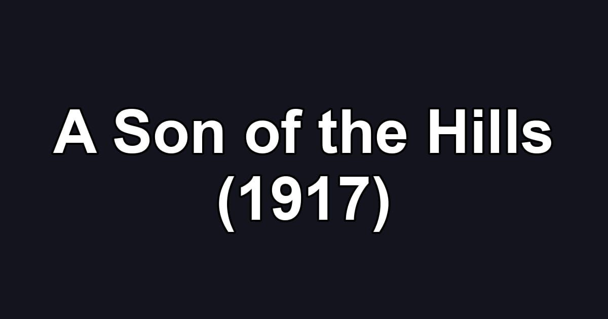 A Son of the Hills (1917)