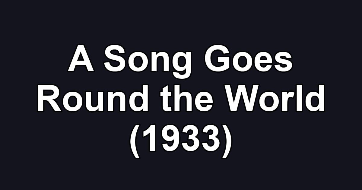 A Song Goes Round the World (1933)