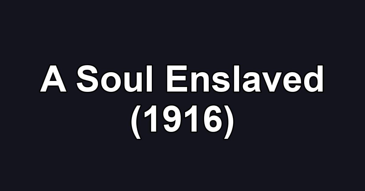 A Soul Enslaved (1916)