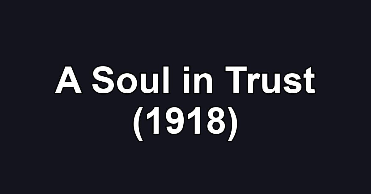 A Soul in Trust (1918)