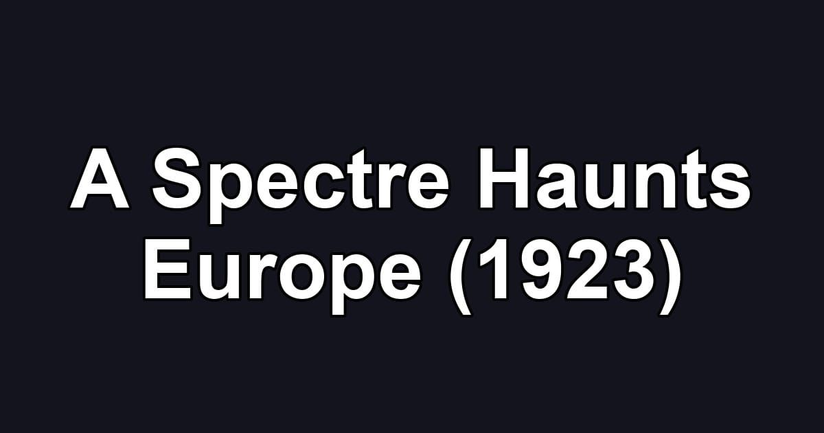 A Spectre Haunts Europe (1923)