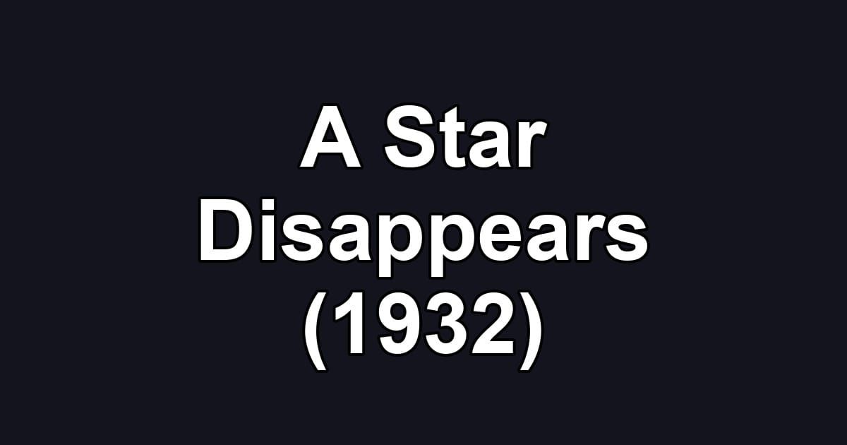 A Star Disappears (1932)