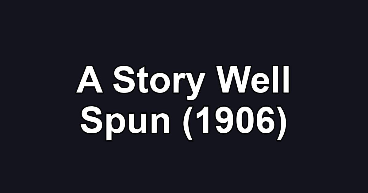 A Story Well Spun (1906)