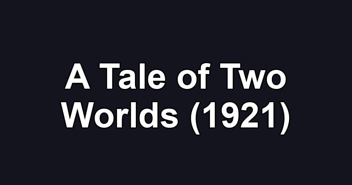 A Tale of Two Worlds (1921)