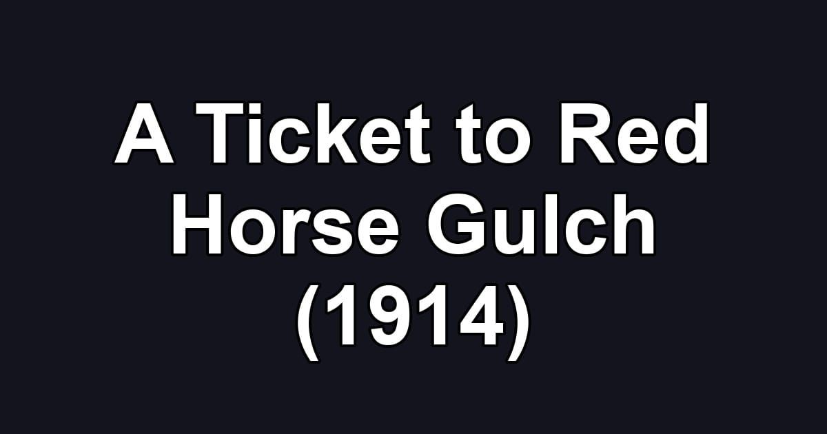 A Ticket to Red Horse Gulch (1914)