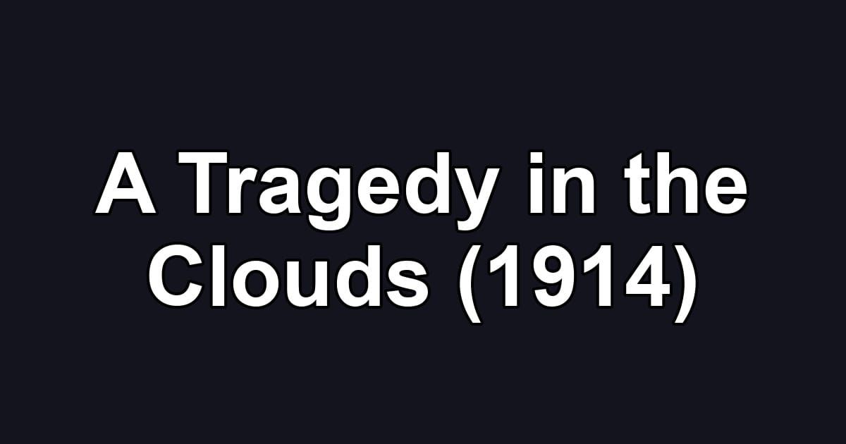 A Tragedy in the Clouds (1914)
