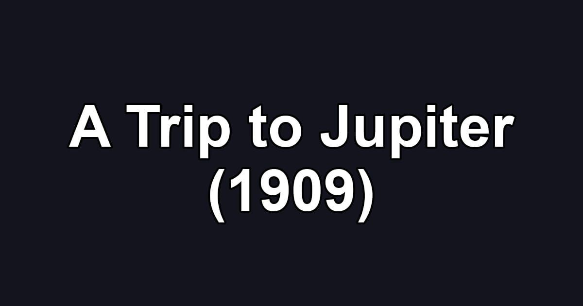 A Trip to Jupiter (1909)