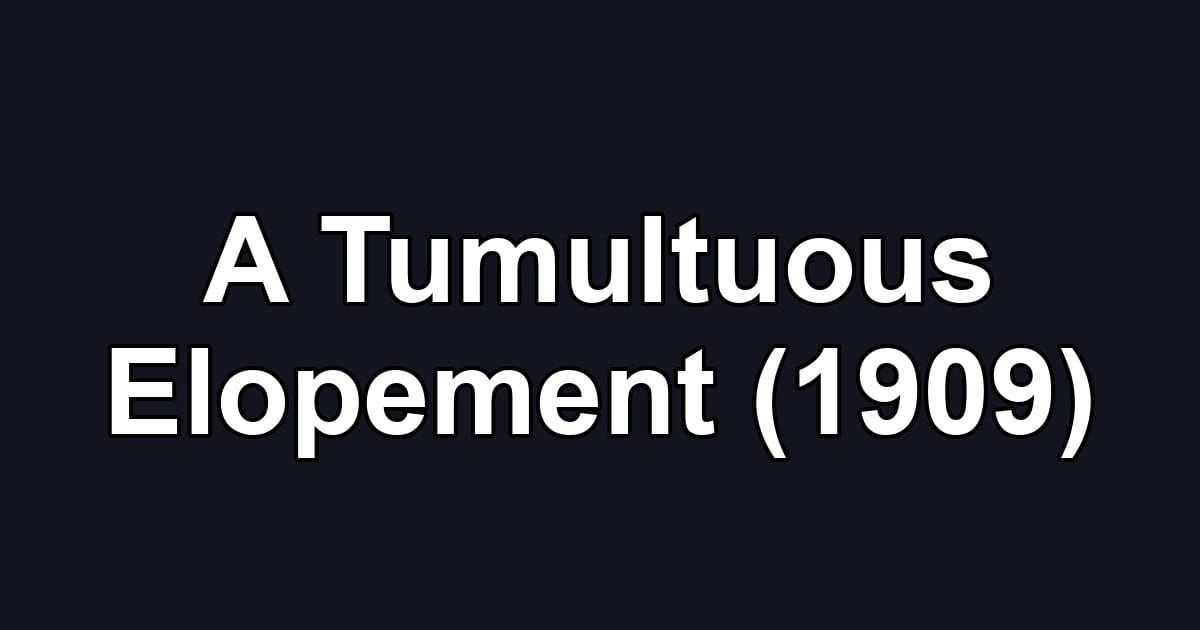 A Tumultuous Elopement (1909)