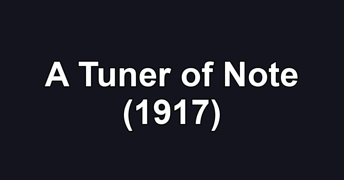 A Tuner of Note (1917)