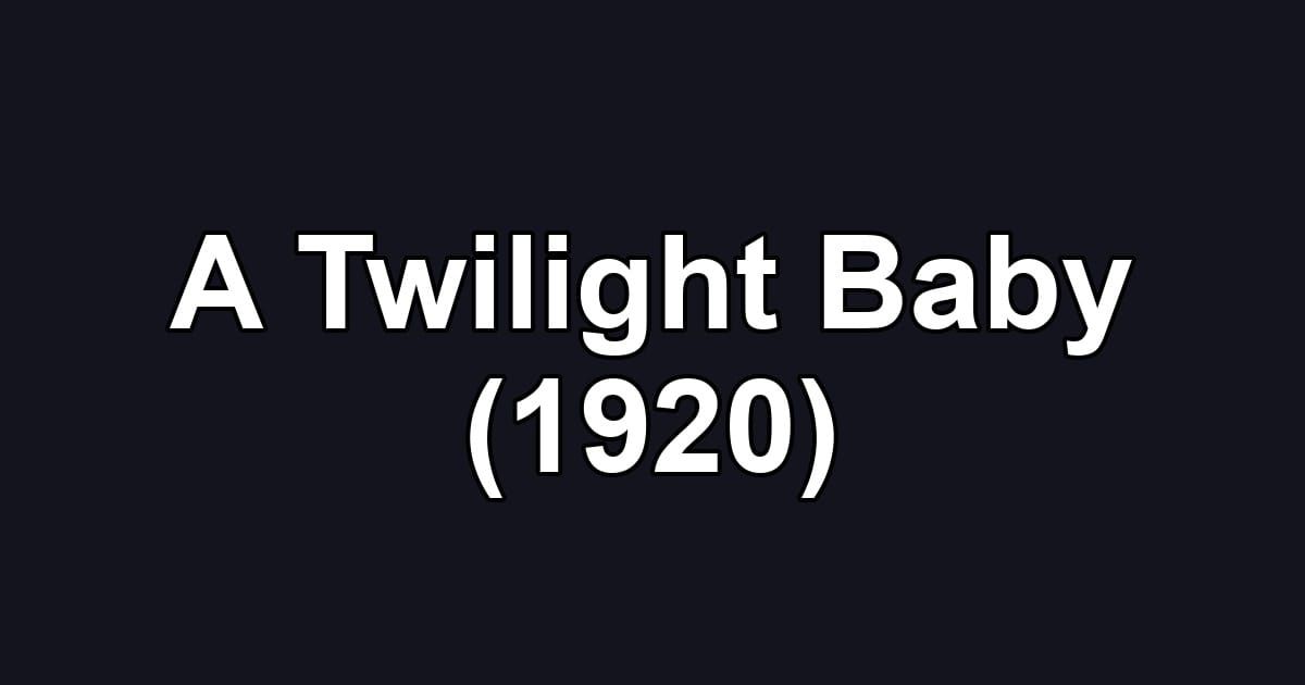 A Twilight Baby (1920)
