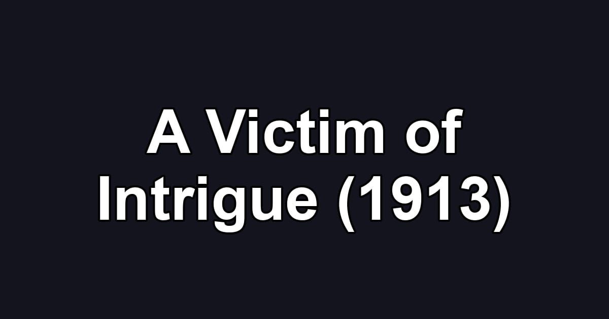 A Victim of Intrigue (1913)