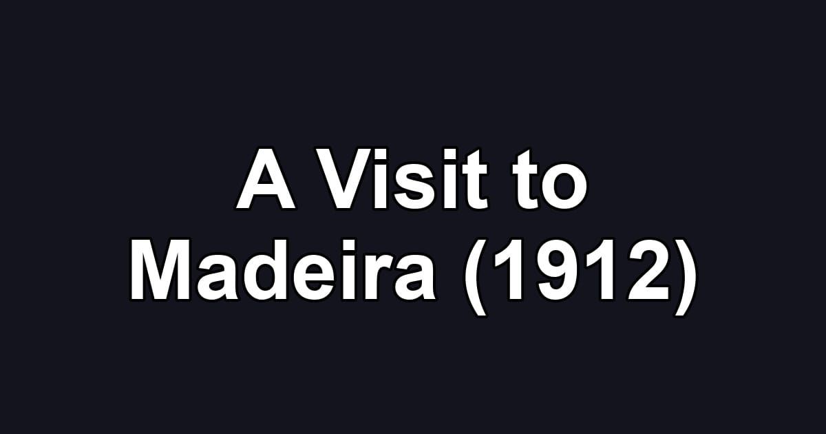 A Visit to Madeira (1912)