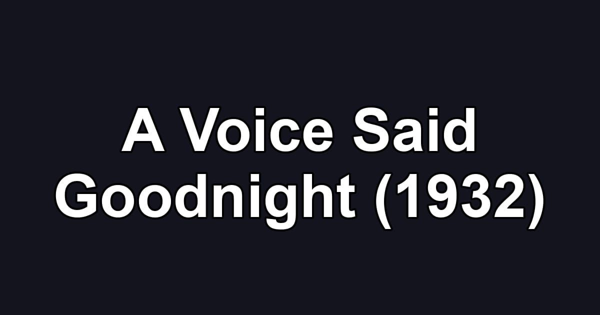 A Voice Said Goodnight (1932)