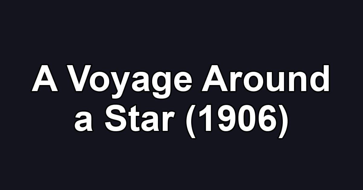 A Voyage Around a Star (1906)