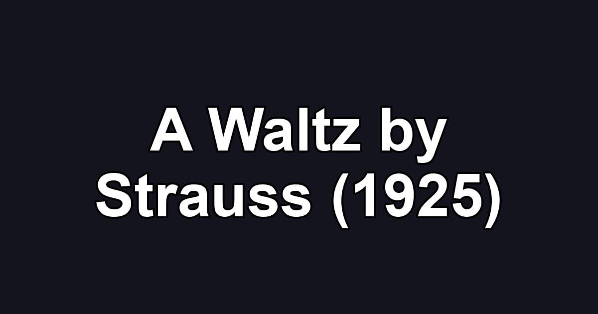 A Waltz by Strauss (1925)