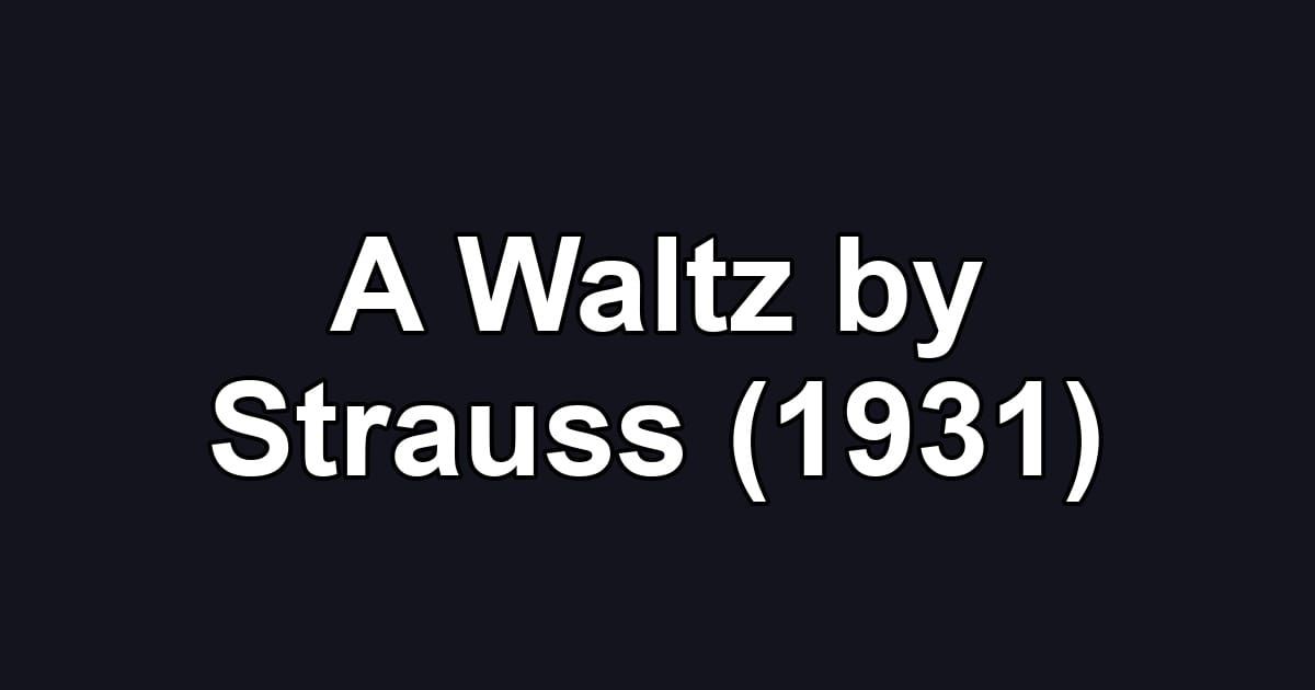 A Waltz by Strauss (1931)