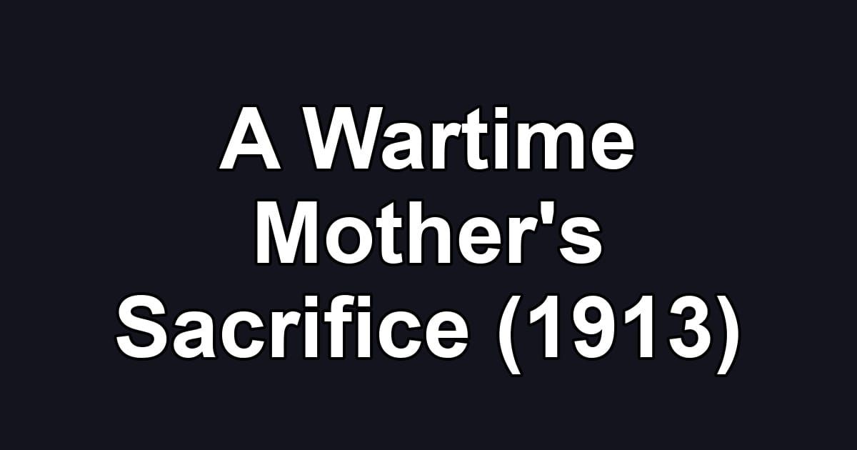 A Wartime Mother's Sacrifice (1913)